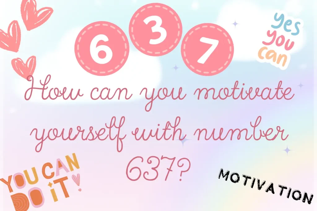 How can you motivate yourself with number 637?