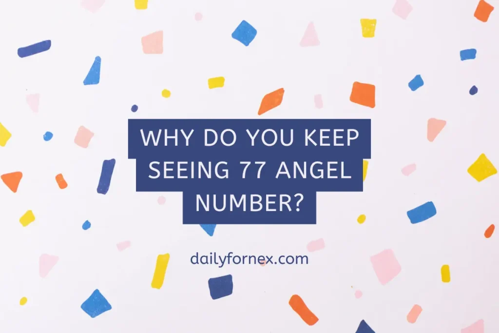 Why do you keep seeing 77 Angel Number?